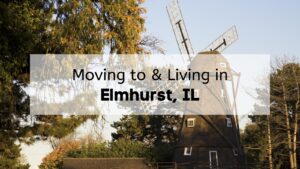 A windmill in Elmhurst IL with the text, “Moving to and Living in Elmhurst, IL” overlaid