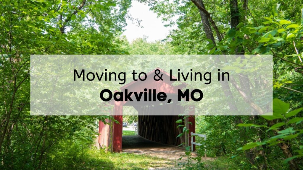 A covered bridge in St. Louis County in a patch of woods, with the text, "Moving to and Living in Oakville MO," overlaid