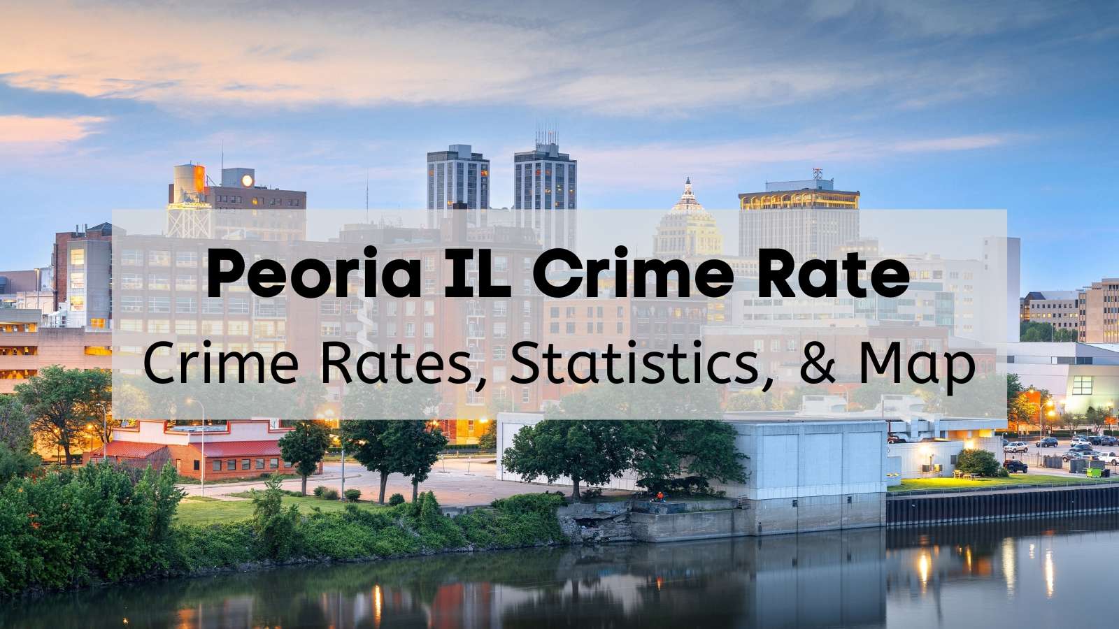 'Peoria Crime Rate' against city of Peoria backdrop.