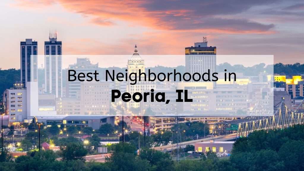 Best Neighborhoods in Peoria IL - Top Peoria Neighborhoods